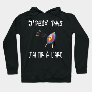 J'peux pas j'ai tir à l'arc Hoodie